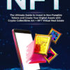 Nft: The Ultimate Guide to Invest in Non-Fungible Tokens and Create Your Digital Assets with Crypto Collectibles Art + NFT Virtual Real Estate